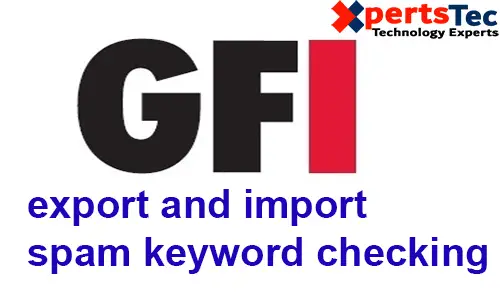 Export & Import Spam Keyword Checking GFI MailEssentials Configuration