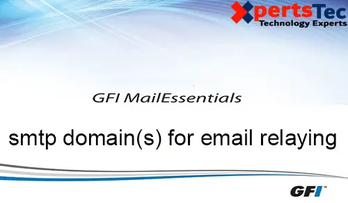 How to Create SMTP Domains Relay for GFI MailEssentials